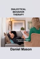 Dialectical Behavior Therapy: Progress in Just 10 Days. Rebalance Your Life.