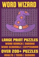 WORD WIZARD 2022 Large Print Puzzle Variety Book for Teens, Adults and Seniors. Over 200+ Puzzles.