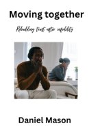 Moving together: Rebuilding trust after infidelity; the divine gift of forgiveness
