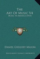 The Art Of Music V4: Music In America (1915)