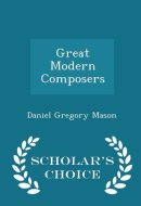 Great Modern Composers - Scholar's Choice Edition