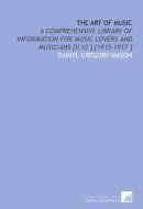 The Art of Music: A Comprehensive Library of Information for Music Lovers and Musicians [V.12 ] [1915-1917 ]