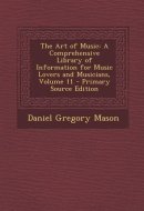 The Art of Music A Comprehensive Library of Information for Music Lovers and Musicians, Volume 11 - Primary Source Edition