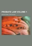 Probate Law Volume 1