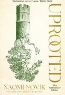 Uprooted A Lush Fairytale-Inspired Fantasy by the Author of the Bestselling a Deadly Education