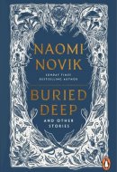 Buried Deep and Other Stories From internationally bestselling fantasy author of A Deadly Education