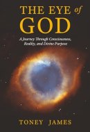 THE EYE OF GOD: A Journey Through Consciousness, Reality, and Divine Purpose