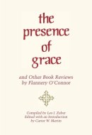 The Presence of Grace and Other Book Reviews by Flannery O'Connor