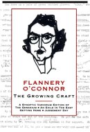 Flannery O'Connor, the Growing Craft A Synoptic Variorium Edition of The Geranium, An Exile in the East, Getting Home, Judgement Day