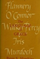 The Language of Grace: Flannery O'Connor, Walker Percy, & Iris Murdoch