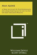 Man Alone A True Account of the Experiences of a Man Sentenced to Life in One of Our Toughest Prisons