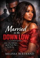 Married on the Downlow: Love, Lies, Addiction, and the Truth That Set Me Free