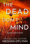 The Dead Don’t Mind: A Suspenseful Psychological Crime Thriller (Mind Games #2)
