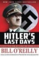 Hitler's Last Days The Death of the Nazi Regime and the World's Most Notorious Dictator