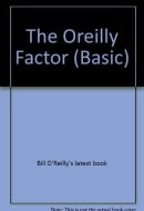 The O'Reilly Factor The Good, Bad, and Completely Ridiculous in American Life