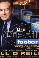 The O'Reilly Factor 2003 Calendar: The Good, the Bad, and the Completely Ridiculous in American Life