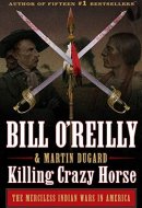 Killing Crazy Horse The Merciless Indian Wars in America