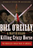 Killing Crazy Horse: The Merciless Indian Wars in America
