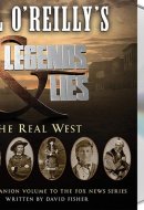 Bill O'Reilly's Legends and Lies: The Real West
