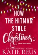 How the Hitman Stole Christmas A Grumpy-Sunshine Romance