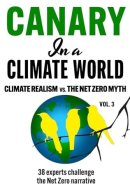 Canary in a Climate World: Climate Realism vs. The Net Zero Myth (Canary In a Covid World / Climate Word)