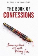 The Book of Confessions: A Darkly Satirical Psychological Thriller about Obsession, Rejection and Revenge (The Confessions Cycle)