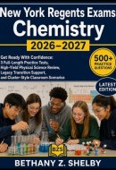 New York Regents Exams: Chemistry 2026–2027: Get Ready With Confidence: 3 Full-Length Practice Tests, High-Yield Physical Science Review, Legacy ... and Cluster-Style Classroom Scenarios