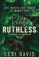 Pretty Ruthless. The Order. The Beginning: A Southern Gothic Dark Academia Secret Society Romance