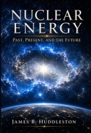 Nuclear Energy: Past, Present, and the Future