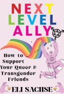 Next-Level Ally: How to Support Your Queer and Transgender Friends