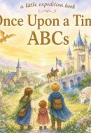 Once Upon a Time ABCs: Explore the a storybook fantasy from A to Z! (The Little Expedition Series)