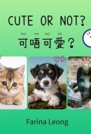 Cute Or Not?: Bilingual Cantonese-English Picture Book for Kids — Learn Everyday Cantonese with Jyutping (Cantonese for Kids Learning Path)