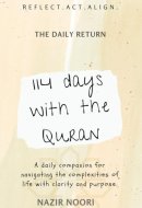 114 Days with the Quran: A Structured Companion for Daily Reflection and Spiritual Alignment