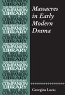 Massacres in Early Modern Drama (Revels Plays Companion Library)