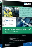 Plant Maintenance with SAP: Business User Guide (Second edition) (SAP PRESS)
