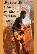 Live Love Life, A Poetic Symphony from One's Heart