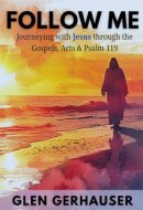 Follow Me: Journeying with Jesus through the Gospels, Acts & Psalm 119 (Exploring the Scriptures (ETS))