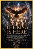 THE KING IS HERE Volume Three: The Prophetic Record: Songs, Prophetic Words, and a Theology of Revival (When Heaven Invades Earth: The Impacts of Taking the Kingdom of God Seriously)