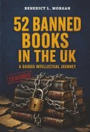 52 Banned Books in the UK: A Guided Intellectual Journey: Unlock the Stories They Tried to Silence (52 Banned Books: A Guided Intellectual Journey)