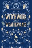 Witchwork and Weathervanes: A Cozy Witch Mystery (The Witchwork Mysteries)