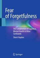 Fear of Forgetfulness: The Complexities of Cognition, Mental Health & Other Confounds