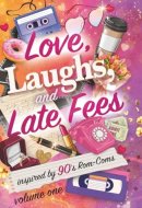 Love, Laughs, and Late Fees: Volume Two: Stories inspired by 90s romcoms