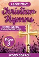 Christian Hymns Word Search Volume 3: Large Print Puzzle Book Featuring Beloved Hymns of Grace, Mercy and Redemption: 8.5x11 Format with Answer Key - ... or Gifting (Hymns of Praise Word Search)