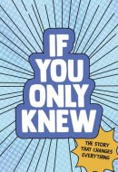 If You Only Knew: The Story That Changes Everything