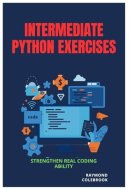 Intermediate Python Exercises: Strengthen Real Coding Ability