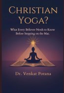 Christian Yoga? What Every Believer Needs to Know Before Stepping on the Mat