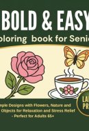 Bold and Easy Coloring Book for Seniors: Large Print Simple Designs with Flowers, Nature and Cozy Objects for Relaxation and Stress Relief - Perfect for Adults 65+