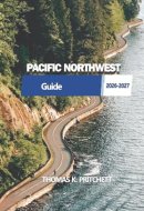 PACIFIC NORTHWEST: Practical routes, local insights, and seasonal guidance for exploring mountains, coastlines, and cities across Washington and Oregon