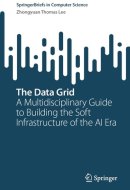 The Data Grid: A Multidisciplinary Guide to Building the Soft Infrastructure of the AI Era (SpringerBriefs in Computer Science)