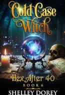 Cold Case Witch: Paranormal Cozy Mystery (Hex After 40)